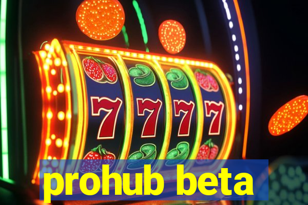 prohub beta